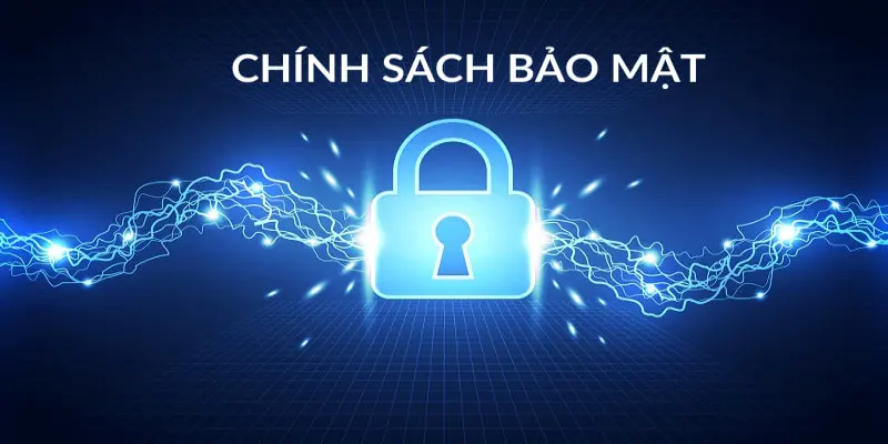 Chính sách bảo mật mang đến sự an toàn cho thông tin cá nhân của bạn