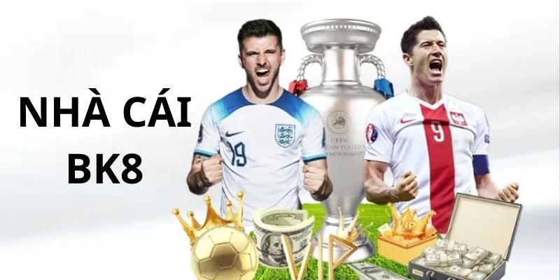 Top 5 trang cá cược bóng đá hàng đầu hiện nay với BK8 là cái tên sáng giá